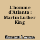 L'homme d'Atlanta : Martin Luther King