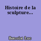 Histoire de la sculpture...