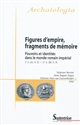 Figures d'empire, fragments de mémoire : pouvoirs et identités dans le monde romain impérial (IIe s. av. n. è. - VIe s. de n. è.)