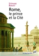 Rome, le prince et la Cité : pouvoir impérial et cérémonies publiques (Ier siècle av. - début du IVe siècle apr. J.-C.)