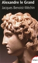 Alexandre Le Grand ou Le rêve dépassé : 356-323 av. J.-C.