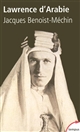 Lawrence d'Arabie ou le rêve fracassé : (1888-1935)