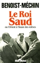Le Roi Saud : ou L'Orient à l'heure des relèves