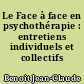 Le Face à face en psychothérapie : entretiens individuels et collectifs