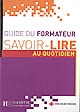 Savoir-lire au quotidien : apprentissage de la lecture et de l'écriture en français : guide du formateur