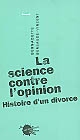 La 	science contre l'opinion : histoire d'un divorce