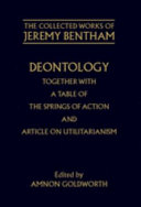 Deontology : together with A Table of the springs of action : and The Article on utilitarism