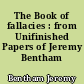 The Book of fallacies : from Unifinished Papers of Jeremy Bentham