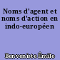 Noms d'agent et noms d'action en indo-européen