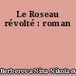 Le Roseau révolté : roman