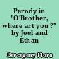 Parody in "O'Brother, where art you ?" by Joel and Ethan Coen