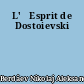 L'	Esprit de Dostoievski