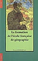 La formation de l'école française de géographie : 1870-1914