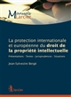 La protection internationale et européenne du droit de la propriété intellectuelle : présentations-textes-jurisprudences-situations