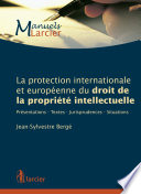 La protection internationale et européenne du droit de la propriété intellectuelle : présentations-textes-jurisprudences-situations