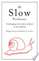 The Slow Professor : Challenging the Culture of Speed in the Academy