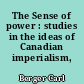 The Sense of power : studies in the ideas of Canadian imperialism, 1867-1914