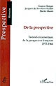 De la prospective : textes fondamentaux de la prospective française : 1955-1966