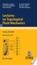 Lectures on topological fluid mechanics : lectures given at the C.I.M.E. Summer School held in Cetraro, Italy, July 2-10, 2001