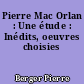 Pierre Mac Orlan : Une étude : Inédits, oeuvres choisies