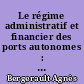 Le régime administratif et financier des ports autonomes : la loi de 1965 appliquée au port du Havre