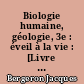 Biologie humaine, géologie, 3e : éveil à la vie : [Livre de l'élève]