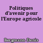 Politiques d'avenir pour l'Europe agricole