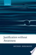 Justification without awareness : a defense of epistemic externalism