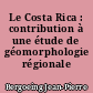 Le Costa Rica : contribution à une étude de géomorphologie régionale