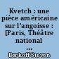 Kvetch : une pièce américaine sur l'angoisse : [Paris, Théâtre national de la Colline, 15 mai 1992]