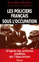Les policiers français sous l'Occupation : d'aprés les archives inédites de l'épuration