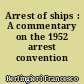 Arrest of ships : A commentary on the 1952 arrest convention
