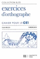 Exercices d'orthographe : cahier pour le CE1