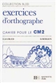 Exercices d'orthographe : cahier pour le CM2