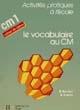 Le vocabulaire au CM1 : cahier de l'élève