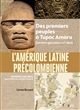 L'Amérique latine précolombienne : des premiers peuples à Tupac Amaru : dernière glaciation-XVIe siècle