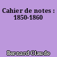 Cahier de notes : 1850-1860