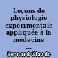 Leçons de physiologie expérimentale appliquée à la médecine : faites au Collège de France