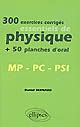 300 exercices corrigés essentiels de physique + 50 planches d'oral : MP-PC-PSI