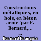 Constructions métalliques, en bois, en béton armé /par F. Bernard,... A.L. Tourancheau,... A. Bru,.