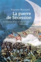 La guerre de Sécession : la "grande guerre" américaine : 1861-1865
