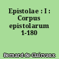 Epistolae : I : Corpus epistolarum 1-180