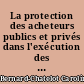 La protection des acheteurs publics et privés dans l'exécution des marchés de fournitures et de services