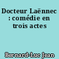 Docteur Laënnec : comédie en trois actes
