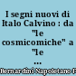 I segni nuovi di Italo Calvino : da "le cosmicomiche" a "le cittá invisibili"