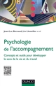 Psychologie de l'accompagnement : concepts et outils pour développer le sens de la vie et du travail