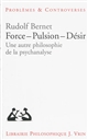 Force - pulsion - désir : une autre philosophie de la psychanalyse