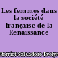 Les femmes dans la société française de la Renaissance