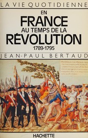 La Vie quotidienne en France au temps de la Révolution : 1789-1795