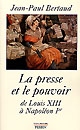 La presse et le pouvoir de Louis XIII à Napoléon Ier